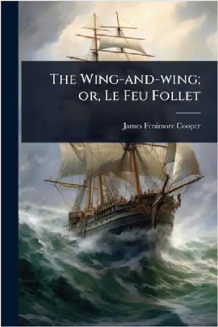 The Wing-and-wing; or, Le Feu Follet by James Fenimore Cooper