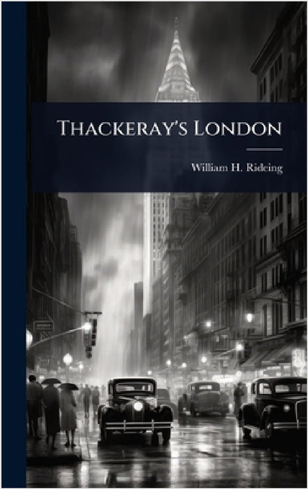 Thackeray's London by William H. 1853-1918 Rideing