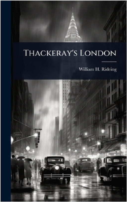 Thackeray's London by William H. 1853-1918 Rideing