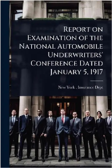 Report on Examination of the National Automobile Underwriters' Conference Dated January 5, 1917 by New York (State) Insurance Dept