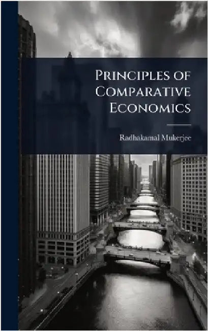 Principles of Comparative Economics by Radhakamal Mukerjee