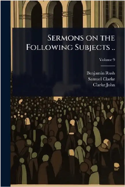 Sermons on the Following Subjects .. by Benjamin Rush