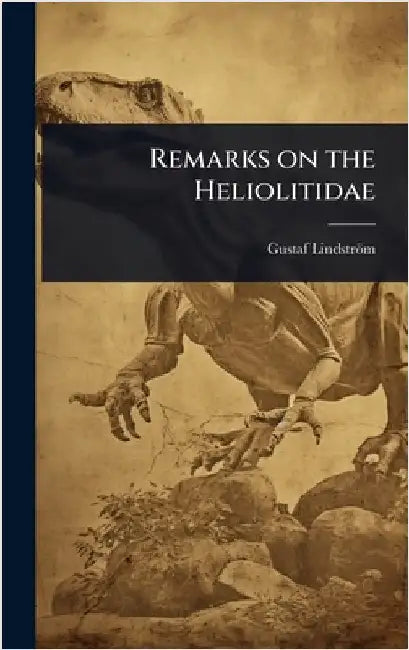 Remarks on the Heliolitidae by Lindström, Gustaf