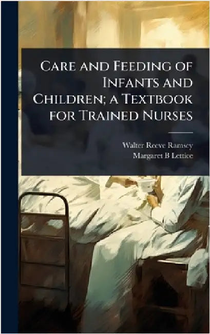 Care and Feeding of Infants and Children; a Textbook for Trained Nurses by Walter Reeve Ramsey