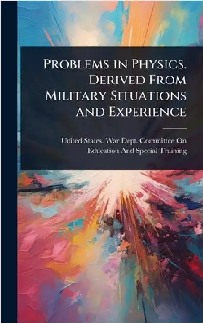 Problems in Physics. Derived From Military Situations and Experience by United States War Dept Committee on