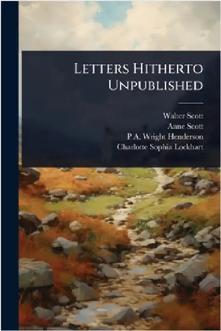 Letters Hitherto Unpublished by Walter Scott
