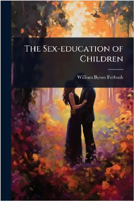 The Sex-education of Children by William Byron Forbush