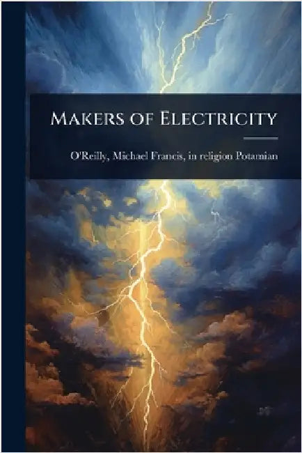 Makers of Electricity by [O'reilly, Michael Francis In Religi