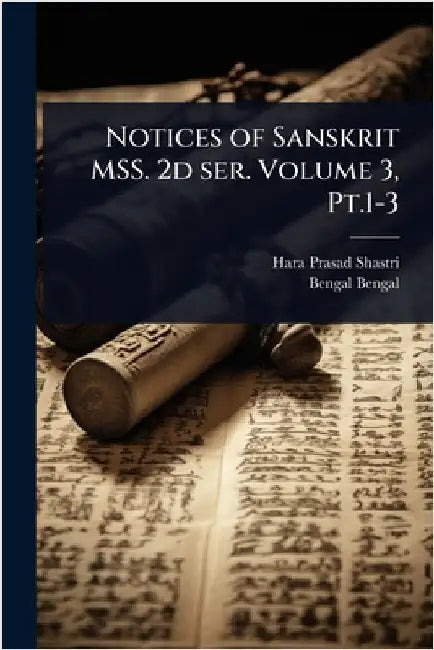 Notices of Sanskrit MSS. 2d ser. Volume 3, Pt.1-3 by Hara Prasad Shastri