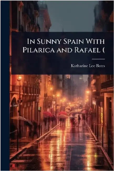In Sunny Spain With Pilarica and Rafael ( by Katharine Lee Bates