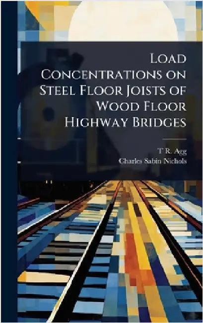 Load Concentrations on Steel Floor Joists of Wood Floor Highway Bridges by Agg, T. R. B. 1878