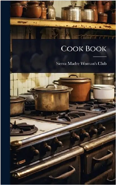 Cook Book by Sierra Madre Woman's Club (Sierra Mad