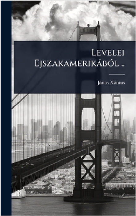 Levelei EjszakamerikàbÃ3l .. by Jànos Xàntus