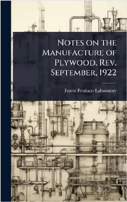 Notes on the Manufacture of Plywood. Rev. September, 1922 by Forest Products Laboratory