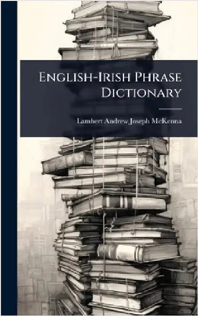 English-Irish Phrase Dictionary by Lambert Andrew Joseph McKenna
