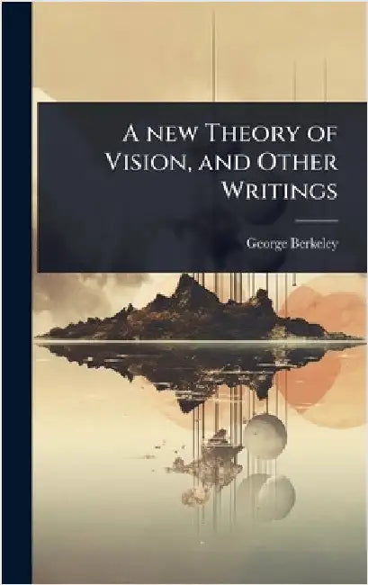 A new Theory of Vision, and Other Writings by George Berkeley