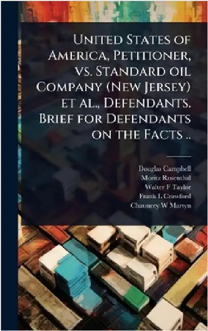 United States of America, Petitioner, vs. Standard oil Company (New Jersey) et al., Defendants. Brief for Defendants on the Facts .. by Campbell, Douglas