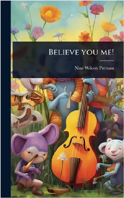 Believe you me! by Putnam, Nina Wilcox