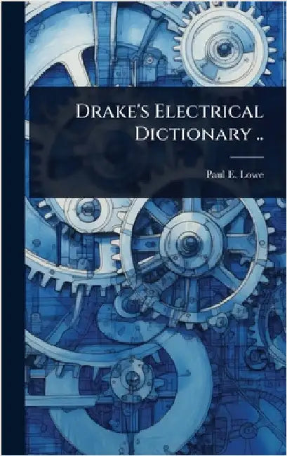 Drake's Electrical Dictionary .. by Paul E. B. 1850 Lowe