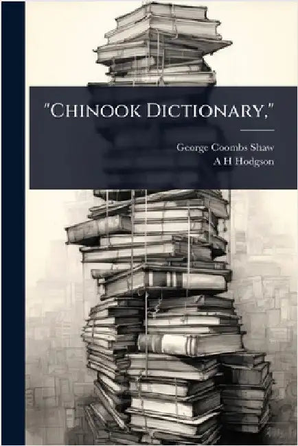 "Chinook Dictionary," by Shaw, George Coombs