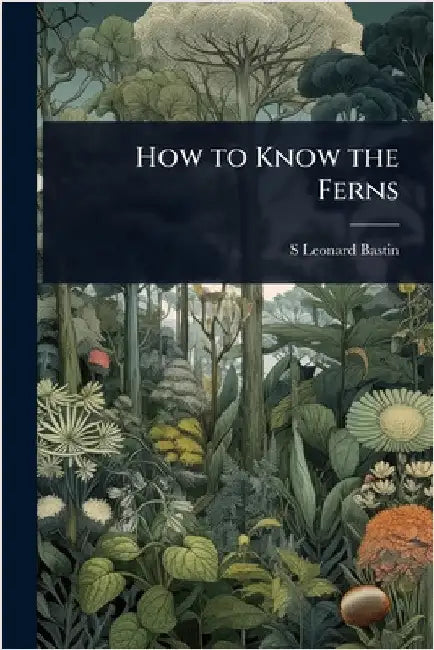 How to Know the Ferns by Bastin, S. Leonard