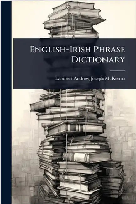 English-Irish Phrase Dictionary by McKenna, Lambert Andrew Joseph