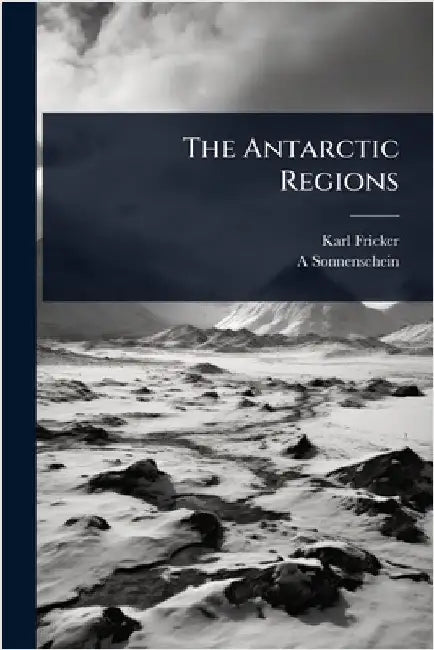 The Antarctic Regions by Fricker, Karl