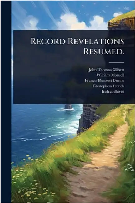 Record Revelations Resumed. by John Thomas Gilbert