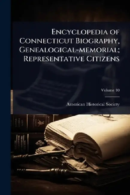 Encyclopedia of Connecticut Biography, Genealogical-memorial; Representative Citizens by American Historical Society