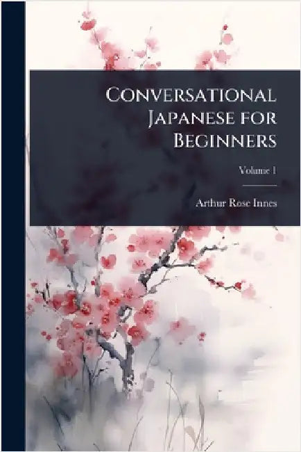 Conversational Japanese for Beginners by Rose-Innes, Arthur