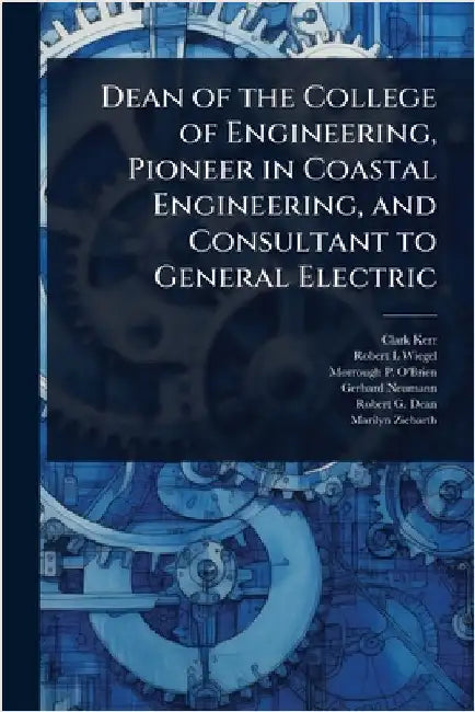 Dean of the College of Engineering, Pioneer in Coastal Engineering, and Consultant to General Electric by Clark Kerr