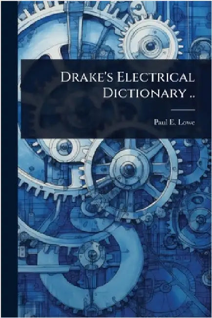 Drake's Electrical Dictionary .. by Paul E. B. 1850 Lowe