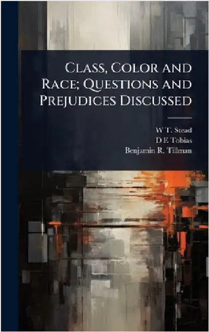 Class, Color and Race; Questions and Prejudices Discussed by W. T. 1849-1912 Stead