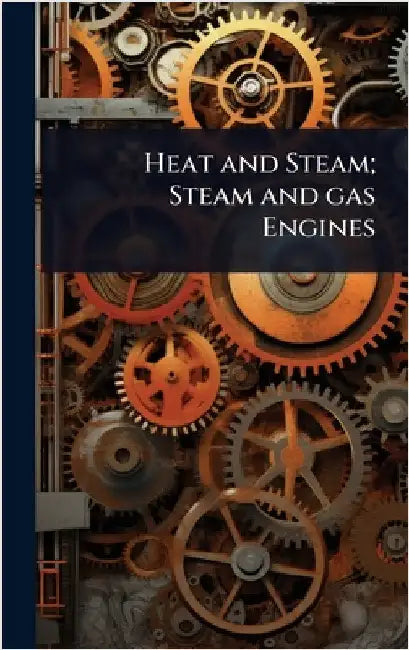 Heat and Steam; Steam and gas Engines