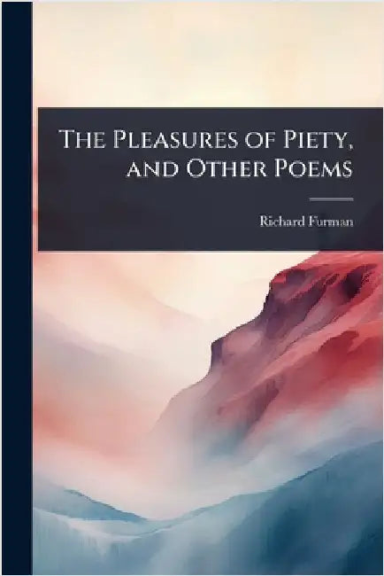 The Pleasures of Piety, and Other Poems by Furman, Richard