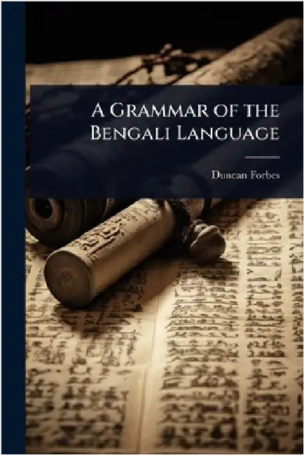 A Grammar of the Bengali Language by Forbes, Duncan