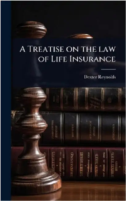 A Treatise on the law of Life Insurance by Reynolds, Dexter