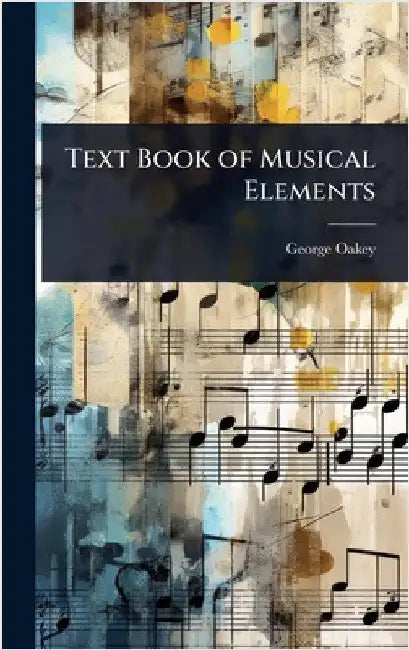 Text Book of Musical Elements by George Oakey