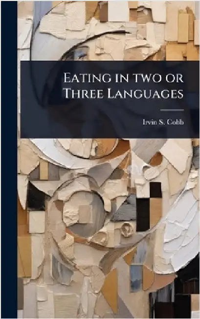 Eating in two or Three Languages by Irvin S. 1876-1944 Cobb