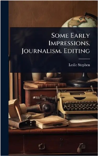 Some Early Impressions. Journalism. Editing by Leslie Stephen