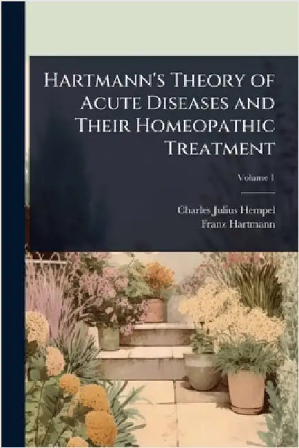 Hartmann's Theory of Acute Diseases and Their Homeopathic Treatment by Charles Julius Hempel