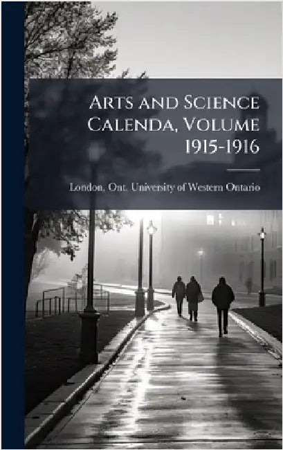 Arts and Science Calenda, Volume 1915-1916 by London, Ont University of Western on