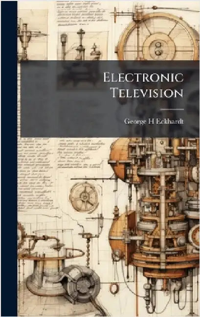 Electronic Television by George H. Eckhardt