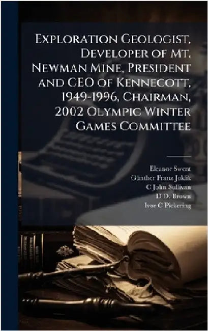Exploration Geologist, Developer of Mt. Newman Mine, President and CEO of Kennecott, 1949-1996, Chairman, 2002 Olympic Winter Games Committee by Eleanor Swent