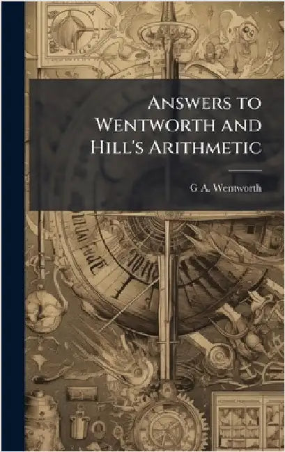 Answers to Wentworth and Hill's Arithmetic by Wentworth, G. A. 1835-1906