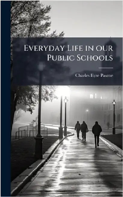 Everyday Life in our Public Schools by Pascoe, Charles Eyre