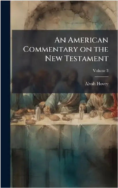 An American Commentary on the New Testament by Alvah Hovey