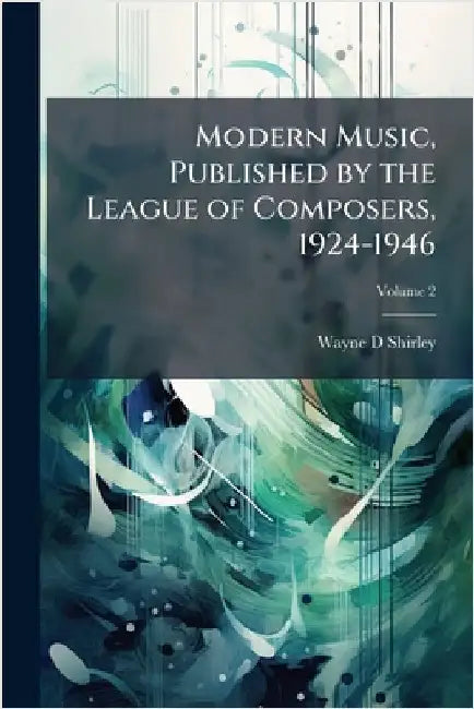 Modern Music, Published by the League of Composers, 1924-1946 by Shirley, Wayne D.