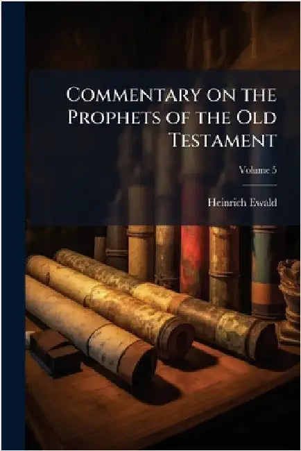 Commentary on the Prophets of the Old Testament by Heinrich Ewald