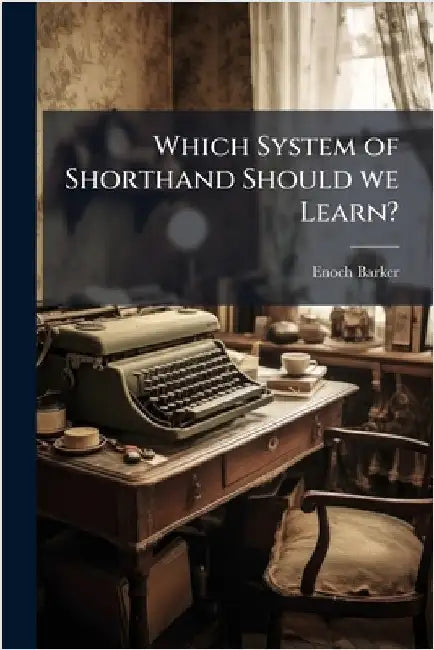 Which System of Shorthand Should we Learn? by Barker, Enoch